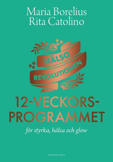Maria Borelius, Rita Catolino - Hälsorevolutionen : 12-veckorsprogrammet : för styrka, hälsa och glow, Inbunden