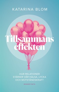 bokomslag Tillsammans-effekten : hur relationer stärker vår hälsa, lycka och motståndskraft