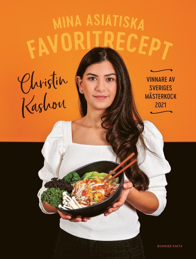 Christin Kashou - Mina asiatiska favoritrecept : vinnare av Sveriges mästerkock 2021, Inbunden