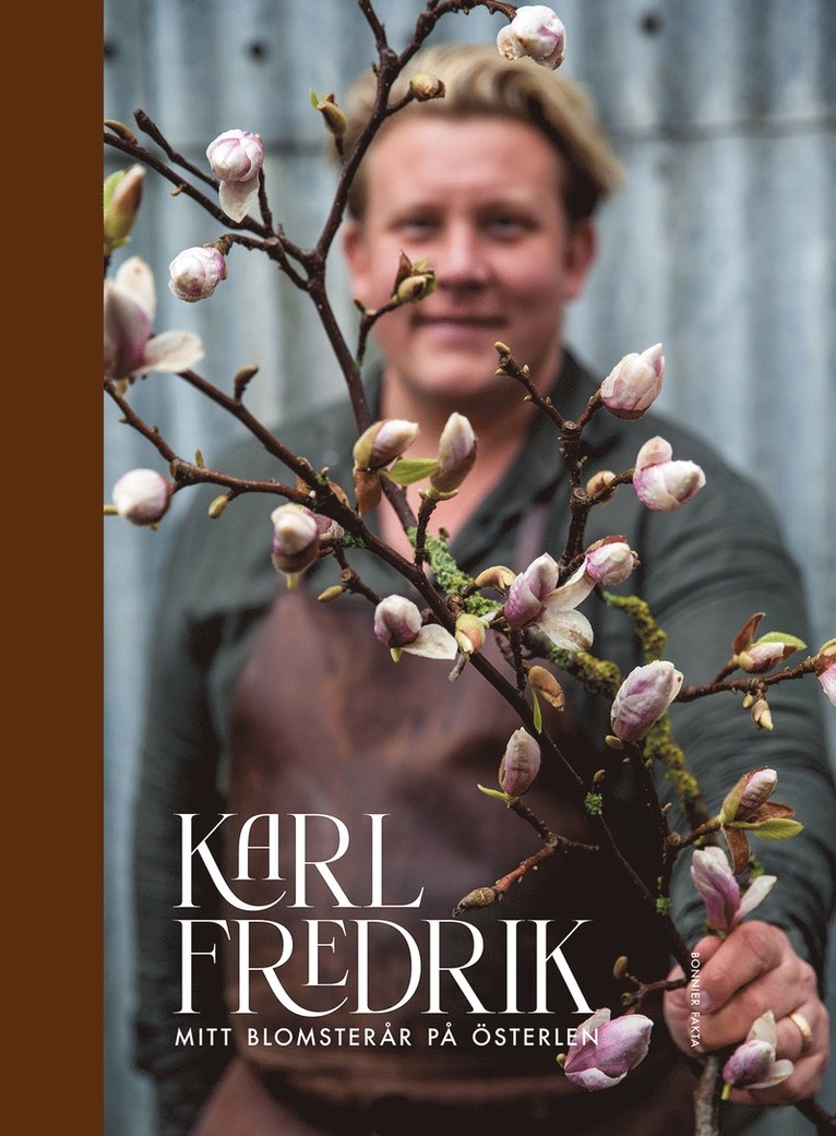 Karl Fredrik : mitt blomsterår på Österlen 1
