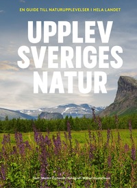bokomslag Upplev Sveriges natur : en guide till naturupplevelser i hela landet