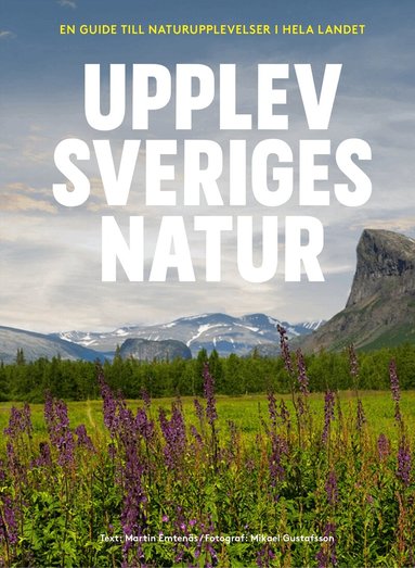 Martin Emtenäs - Upplev Sveriges natur : en guide till naturupplevelser i hela landet, Häftad