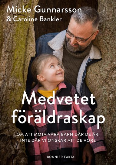 Micke Gunnarsson, Caroline Bankler - Medvetet föräldraskap : om att möta våra barn där de är, inte där vi önskar att de vore, Kartonnage