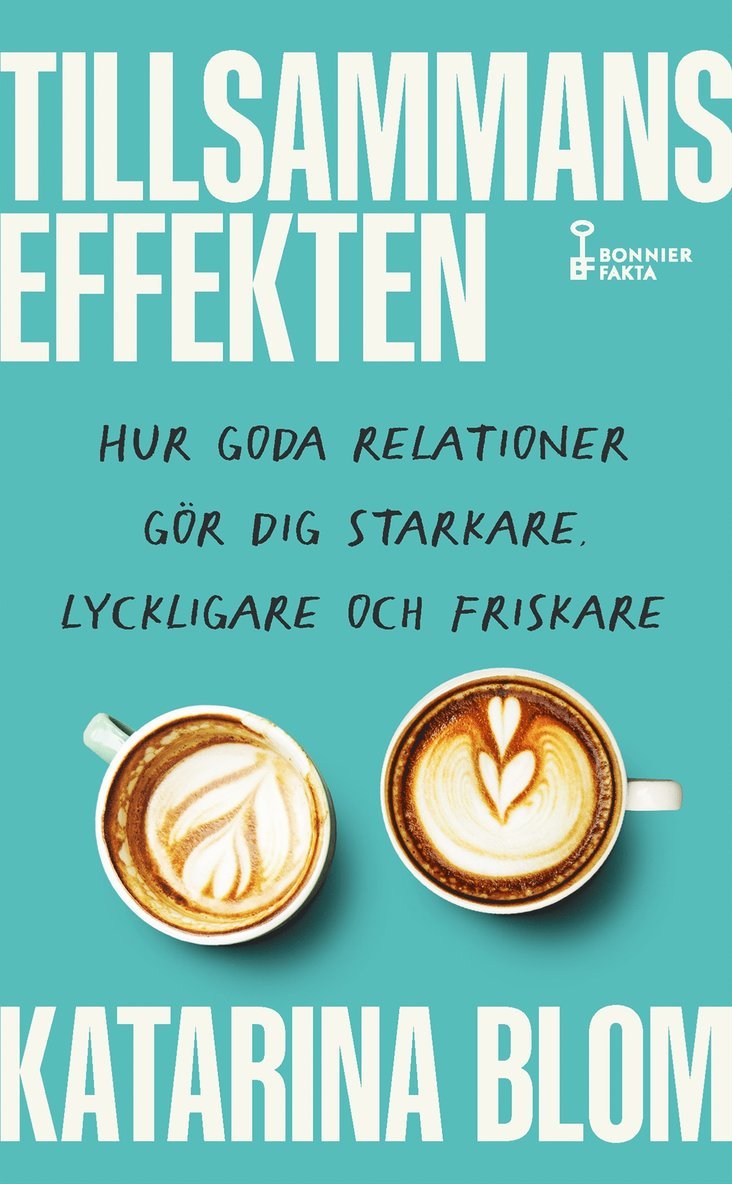 Tillsammans-effekten : hur goda relationer gör dig starkare, lyckligare och friskare 1