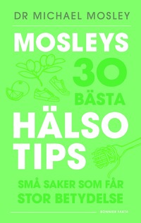 bokomslag Mosleys 30 bästa hälsotips : små saker som får stor betydelse