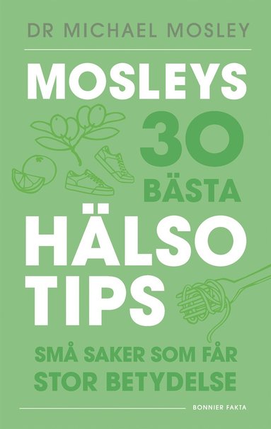 bokomslag Mosleys 30 bästa hälsotips : små saker som får stor betydelse