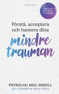 bokomslag Förstå, acceptera och hantera dina mindre trauman