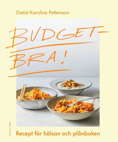 Karoline Pettersson - Budgetbra! : recept för hälsan och plånboken, Inbunden
