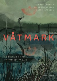 bokomslag Våtmark : En grumlig historia om vattnet på land/Naturskyddsföreningen årsbok 2024: