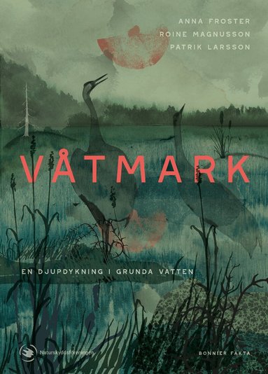 Anna Froster - Våtmark : en djupdykning i grunda vatten, Inbunden