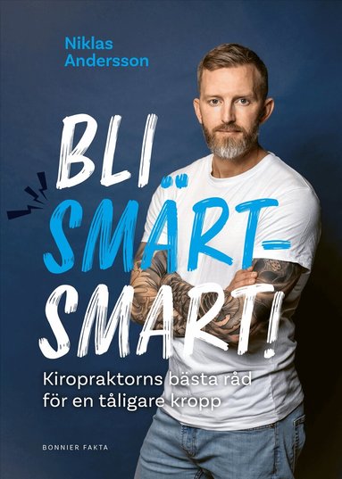 Niklas Andersson - Bli smärtsmart : kiropraktorns bästa råd för en tåligare kropp, Inbunden