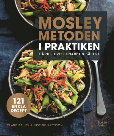 Clare Bailey, Justine Pattison - Mosleymetoden i praktiken : gå ner i vikt snabbt & säkert, Häftad