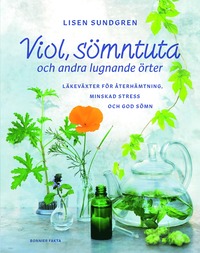 bokomslag Viol, sömntuta och andra lugnande örter : läkeväxter för återhämtning, minskad stress och god sömn