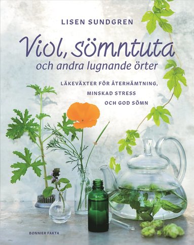 bokomslag Viol, sömntuta och andra lugnande örter : läkeväxter för återhämtning, minskad stress och god sömn