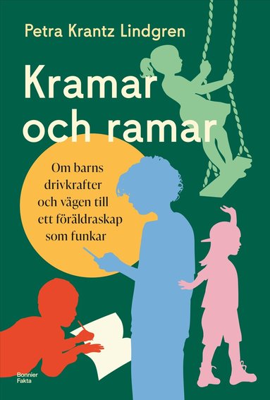Petra Krantz Lindgren - Kramar och ramar : om barns drivkrafter och vägen till ett föräldraskap som funkar, Inbunden