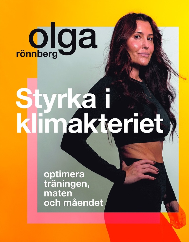 Styrka i klimakteriet : Optimera träningen, maten och måendet 1