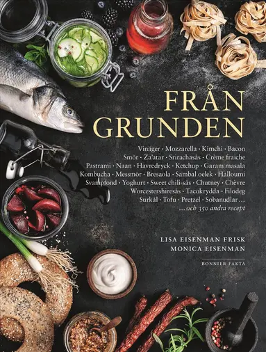 Monica Eisenman, Lisa Eisenman Frisk - Från grunden med systrarna Eisenman : allt ifrån marmelad och ketchup till kimchi och mozzarella., Häftad