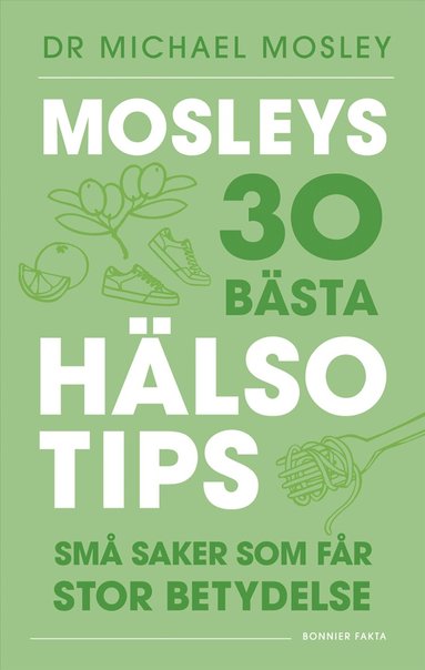 Michael Mosley - Mosleys 30 bästa hälsotips : små saker som får stor betydelse, Häftad