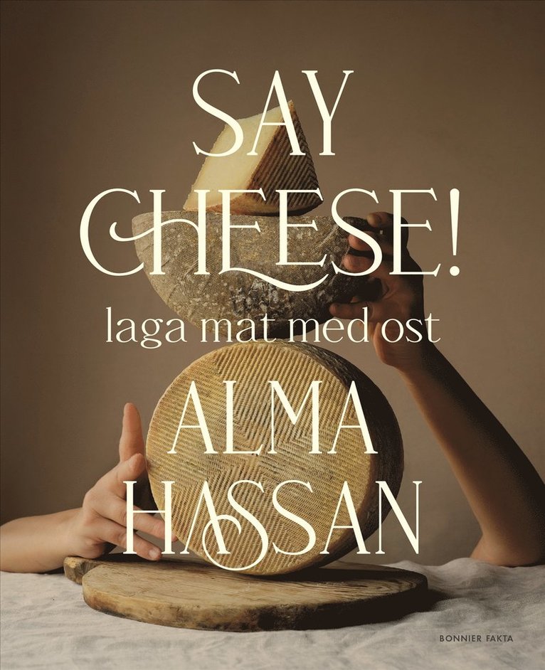Alma Hassan - Say cheese : laga mat med ost, Inbunden