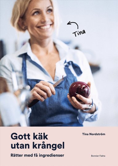 Tina Nordström - Gott käk utan krångel : Rätter med få ingredienser, Häftad