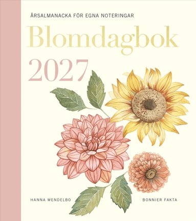 Hanna Wendelbo - Blomdagbok 2027 : årsalmanacka för egna noteringar, Inbunden