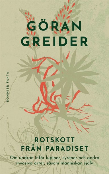 Göran Greider - Rotskott från paradiset : om undran inför lupiner, syrener och andra invasiva arter, såsom människan själv, Inbunden