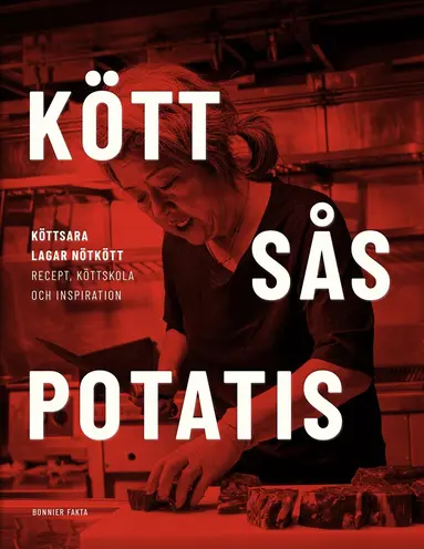 Sara Ljungqvist - Kött sås potatis : kött-Sara lagar nötkött - recept, köttskola och inspiration, Inbunden