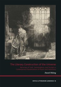 bokomslag The literary construction of the universe : narratives of truth, transcendence, and triumph in contemporary Anglo-American popularizations of physics and astronomy