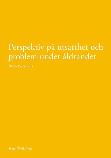Håkan Jönsson, Åsa Alftberg, Torbjörn Bildtgård, Tove Harnett, Marianne Granbom, Jeanne Höjgaard-Böytler, Yvonne Johansson, Finnur Magnusson, Glenn Möllergren, Rosita Nyman, Tobias Olsson, Jon Dag Rasmussen, Cristina Joy Torgé, Afsaneh Taei, Dino Viscovi, Peter Öberg - Perspektiv på utsatthet och problem under åldrandet, Häftad