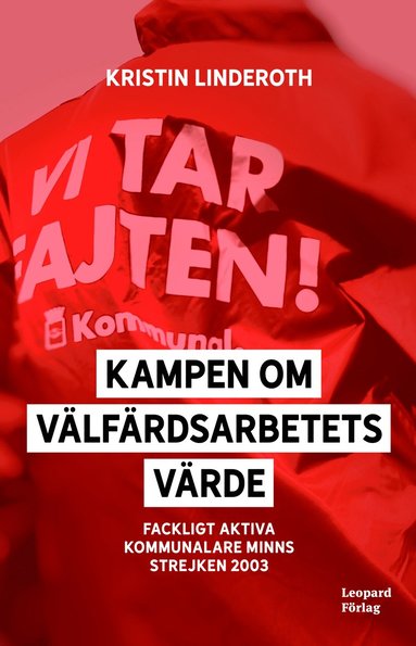 bokomslag Kampen om välfärdsarbetets värde : fackligt aktiva kommunalare minns strejken 2003