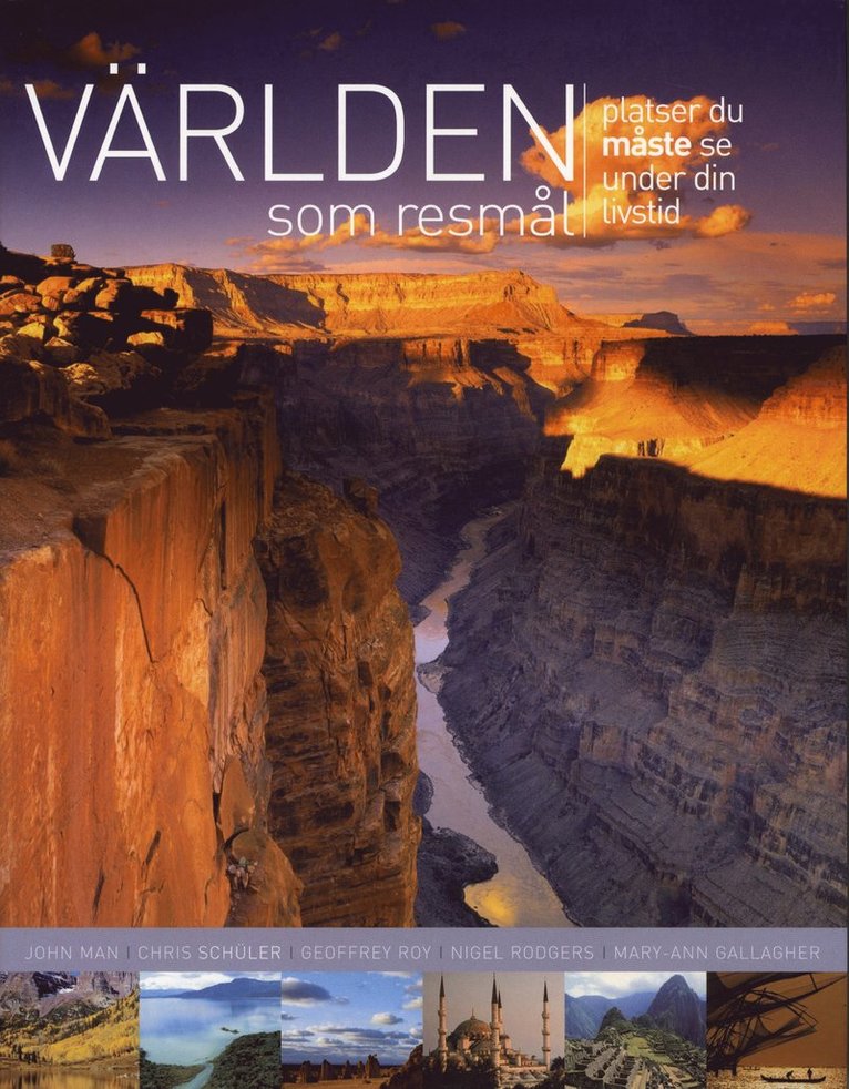 John Man, Chris Schüller, Geoffrey Roy, Nigel Rodgers, Mary-Ann Callagher - Världen som resmål : en global guide till platser du måste uppleva, Inbunden