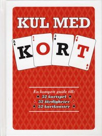 bokomslag Kul med kort : en komplett guide till 52 kortspel, 52 färdigheter, 52 kortkonster