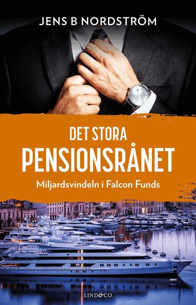 Jens B. Nordström - Det stora pensionsrånet : miljardsvindeln i Falcon Funds, Inbunden