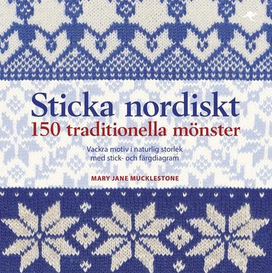 Mary Jane Mucklestone - Sticka nordiskt : 150 traditionella mönster, Inbunden