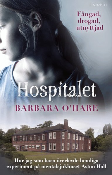 Barbara O'Hare - Hospitalet : hur jag som barn överlevde hemliga experiment på mentalsjukhuset Aston Hall, Inbunden
