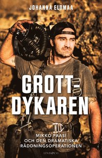 bokomslag Grottdykaren : Mikko Paasi och den dramatiska räddningsoperationen