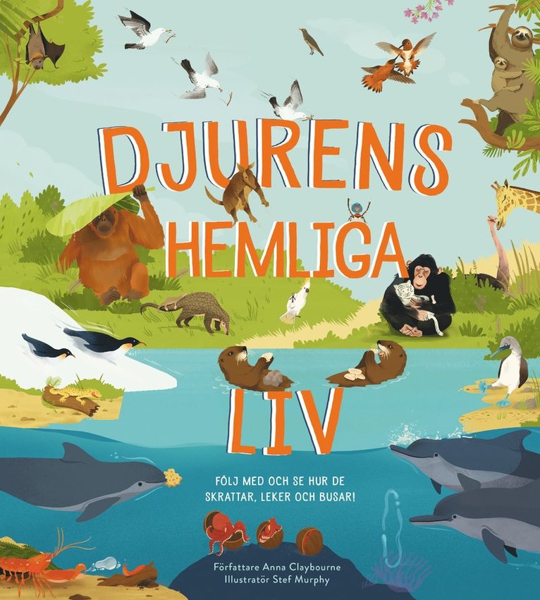 Anna Claybourne - Djurens hemliga liv : följ med och se hur de skrattar, leker och busar!, Inbunden