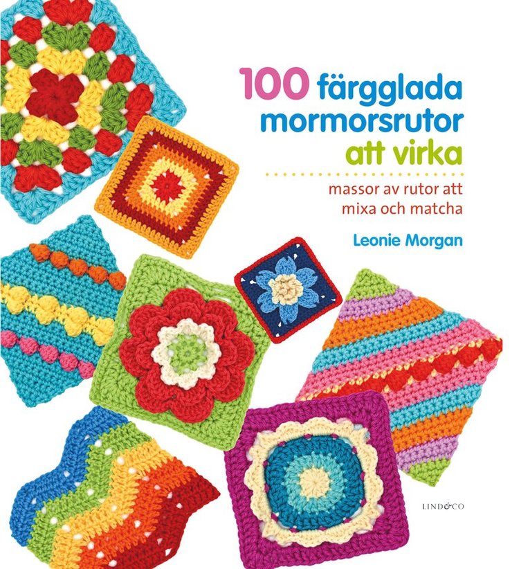 Leonie Morgan - 100 färgglada mormorsrutor att virka, Inbunden