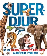 bokomslag Superdjur : de 100 största, snabbaste, dödligaste varelserna i världen