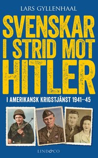 bokomslag Svenskar i strid mot Hitler : i amerikansk krigstjänst 1941-45