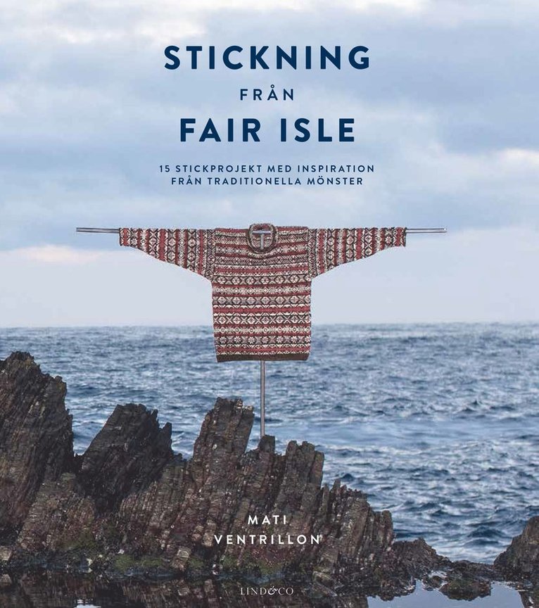 Mati Ventrillon - Stickning från Fair Isle : 15 stickprojekt med inspiration från traditionella mönster, Inbunden