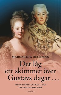 bokomslag Det låg ett skimmer över Gustavs dagar... : Hedvig Elisabet Charlotta och den gustavianska tiden