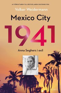 bokomslag Mexico City 1941 : Anna Seghers i exil