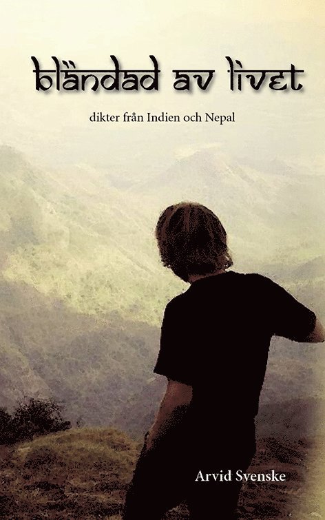 Arvid Svenske - Bländad av livet : dikter från Indien och Nepal, Häftad