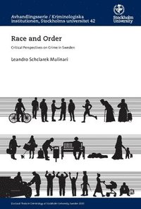 bokomslag Race and order : critical perspectives on crime in Sweden