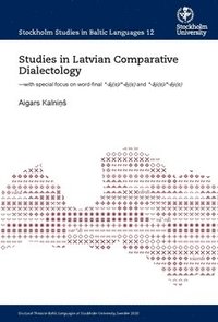 bokomslag Studies in Latvian Comparative Dialectology : with special focus on word-final *-aj(s)/*-ej(s) and *-aji(s)/*-eji(s)