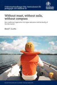 bokomslag Without mast, without sails, without compass : non-traditional trajectories into higher education and the duality of the folk-market