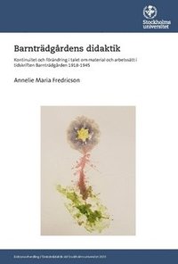 bokomslag Barnträdgårdens didaktik : kontinuitet och förändring i talet om material och arbetssätt i tidskriften Barnträdgården 1918-1945