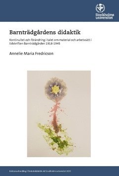 bokomslag Barnträdgårdens didaktik : kontinuitet och förändring i talet om material och arbetssätt i tidskriften Barnträdgården 1918-1945