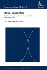 bokomslag Ethical encounters : the value of care and emotion in the production of mediated narratives